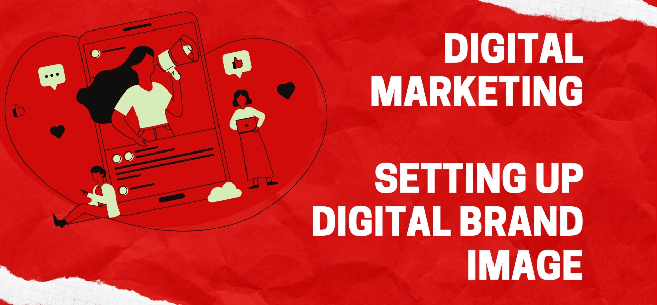 Digital Marketing: Setting up Digital Brand Image