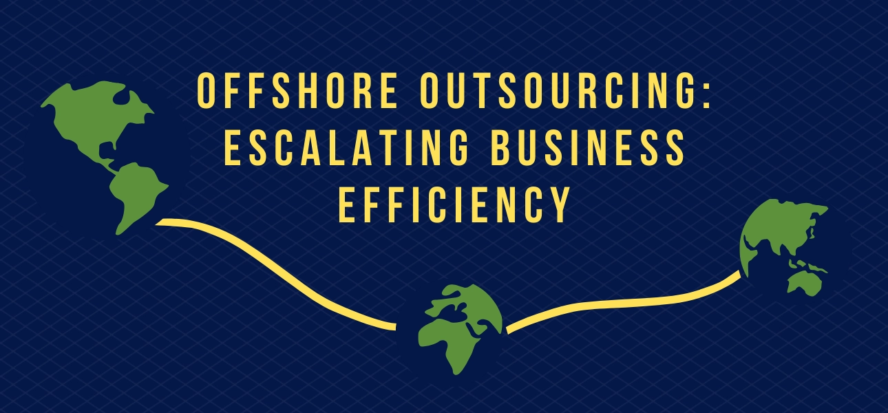 Offshore Outsourcing: Escalating Business Efficiency