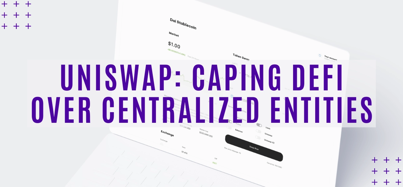 Uniswap: Caping DeFi Over Centralized Entities