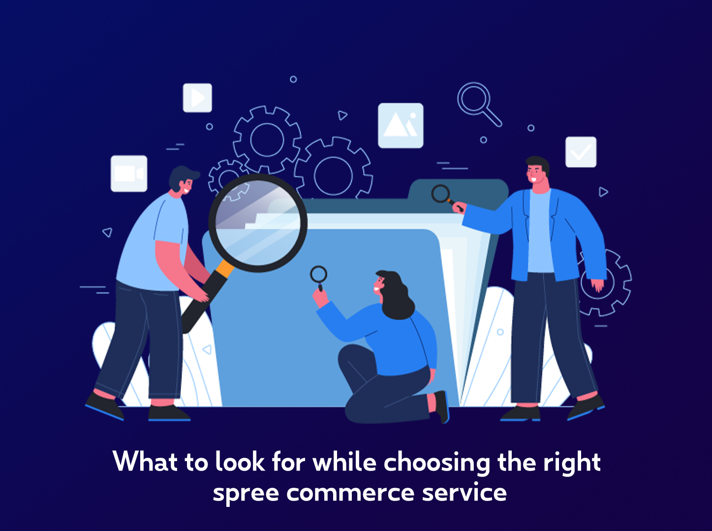 What to Look for While Choosing the Right Spree Commerce Service 